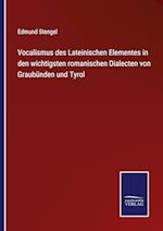 Vocalismus des Lateinischen Elementes in den wichtigsten romanischen Dialecten von Graubünden und Tyrol