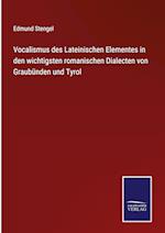 Vocalismus des Lateinischen Elementes in den wichtigsten romanischen Dialecten von Graubünden und Tyrol