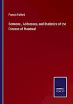 Sermons , Addresses, and Statistics of the Diocese of Montreal