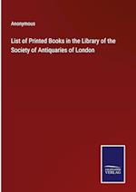 List of Printed Books in the Library of the Society of Antiquaries of London