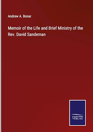 Memoir of the Life and Brief Ministry of the Rev. David Sandeman