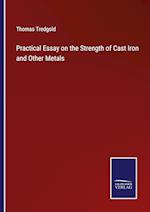 Practical Essay on the Strength of Cast Iron and Other Metals