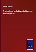 Practical Essay on the Strength of Cast Iron and Other Metals