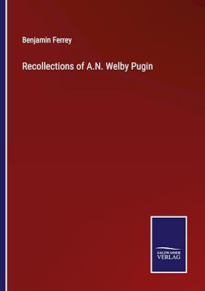 Recollections of A.N. Welby Pugin