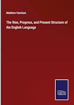 The Rise, Progress, and Present Structure of the English Language