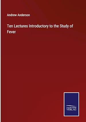 Ten Lectures Introductory to the Study of Fever