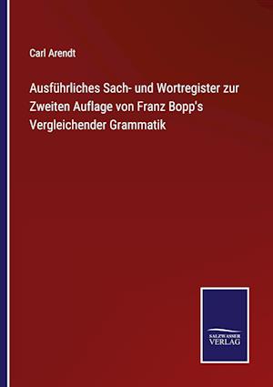 Ausführliches Sach- und Wortregister zur Zweiten Auflage von Franz Bopp's Vergleichender Grammatik