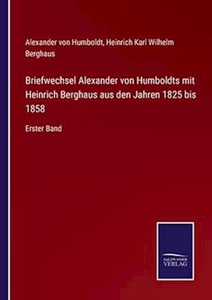 Briefwechsel Alexander von Humboldts mit Heinrich Berghaus aus den Jahren 1825 bis 1858