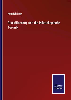 Das Mikroskop und die Mikroskopische Technik