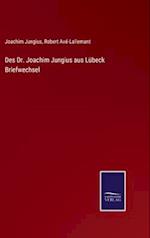 Des Dr. Joachim Jungius aus Lübeck Briefwechsel