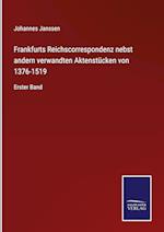 Frankfurts Reichscorrespondenz nebst andern verwandten Aktenstücken von 1376-1519