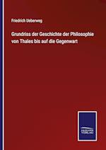 Grundriss der Geschichte der Philosophie von Thales bis auf die Gegenwart