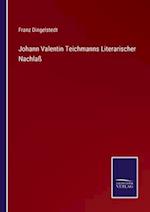 Johann Valentin Teichmanns Literarischer Nachlaß