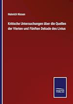 Kritische Untersuchungen über die Quellen der Vierten und Fünften Dekade des Livius