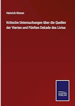 Kritische Untersuchungen über die Quellen der Vierten und Fünften Dekade des Livius