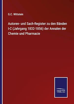 Autoren- und Sach-Register zu den Bänden I-C (Jahrgang 1832-1856) der Annalen der Chemie und Pharmacie