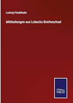 Mittheilungen aus Lobecks Briefwechsel