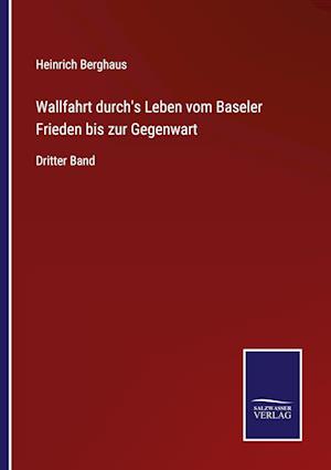 Wallfahrt durch's Leben vom Baseler Frieden bis zur Gegenwart