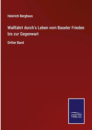 Wallfahrt durch's Leben vom Baseler Frieden bis zur Gegenwart