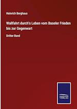 Wallfahrt durch's Leben vom Baseler Frieden bis zur Gegenwart