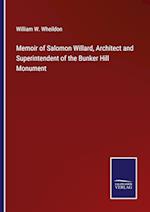 Memoir of Salomon Willard, Architect and Superintendent of the Bunker Hill Monument