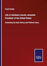 Life of Abraham Lincoln, sixteenth President of the United States