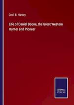 Life of Daniel Boone, the Great Western Hunter and Pioneer