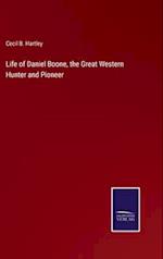 Life of Daniel Boone, the Great Western Hunter and Pioneer