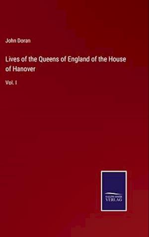 Lives of the Queens of England of the House of Hanover