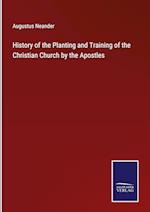 History of the Planting and Training of the Christian Church by the Apostles