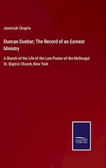 Duncan Dunbar; The Record of an Earnest Ministry