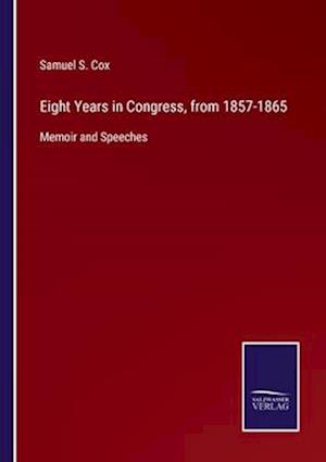 Eight Years in Congress, from 1857-1865