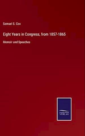 Eight Years in Congress, from 1857-1865