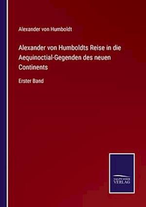 Alexander von Humboldts Reise in die Aequinoctial-Gegenden des neuen Continents