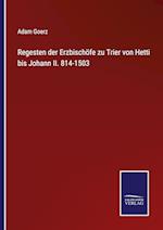 Regesten der Erzbischöfe zu Trier von Hetti bis Johann II. 814-1503
