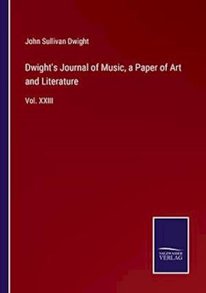 Dwight's Journal of Music, a Paper of Art and Literature