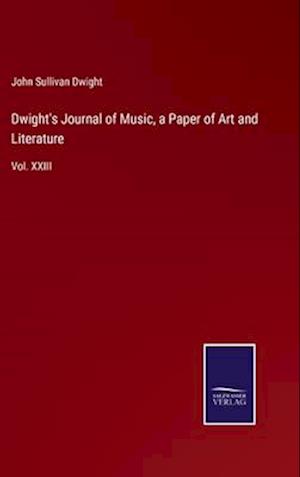 Dwight's Journal of Music, a Paper of Art and Literature