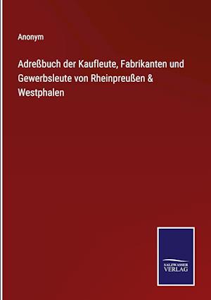 Adreßbuch der Kaufleute, Fabrikanten und Gewerbsleute von Rheinpreußen & Westphalen