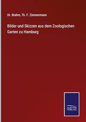 Bilder und Skizzen aus dem Zoologischen Garten zu Hamburg