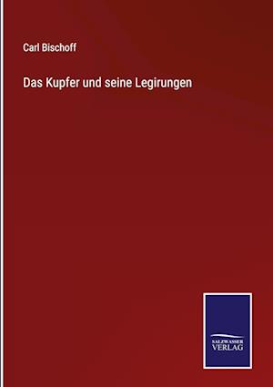 Das Kupfer und seine Legirungen