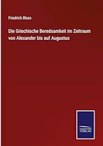 Die Griechische Beredsamkeit im Zeitraum von Alexander bis auf Augustus