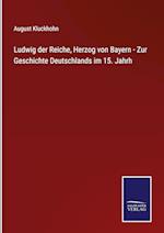 Ludwig der Reiche, Herzog von Bayern - Zur Geschichte Deutschlands im 15. Jahrh