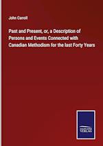 Past and Present, or, a Description of Persons and Events Connected with Canadian Methodism for the last Forty Years