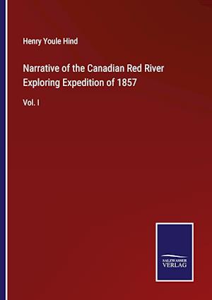 Narrative of the Canadian Red River Exploring Expedition of 1857