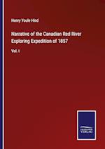 Narrative of the Canadian Red River Exploring Expedition of 1857