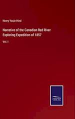 Narrative of the Canadian Red River Exploring Expedition of 1857