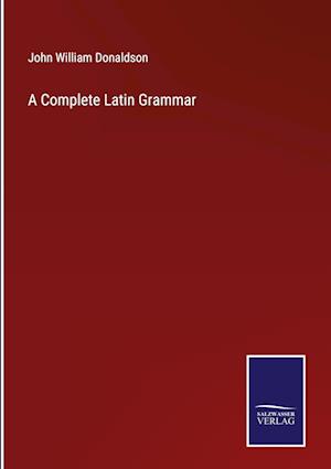 A Complete Latin Grammar