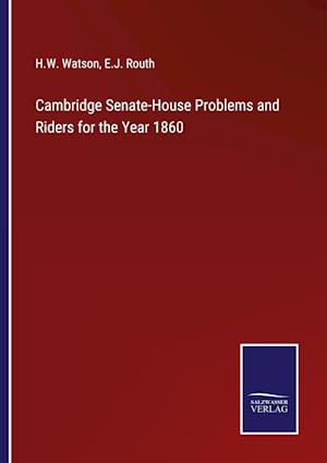 Cambridge Senate-House Problems and Riders for the Year 1860