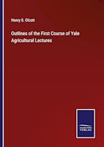 Outlines of the First Course of Yale Agricultural Lectures