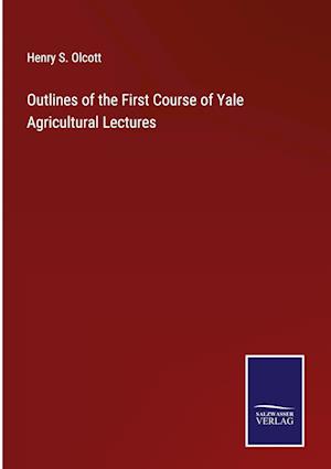 Outlines of the First Course of Yale Agricultural Lectures